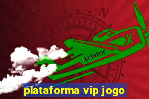 plataforma vip jogo